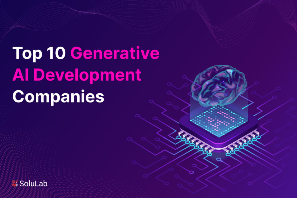 Top 10 Generative AI Development Companies
