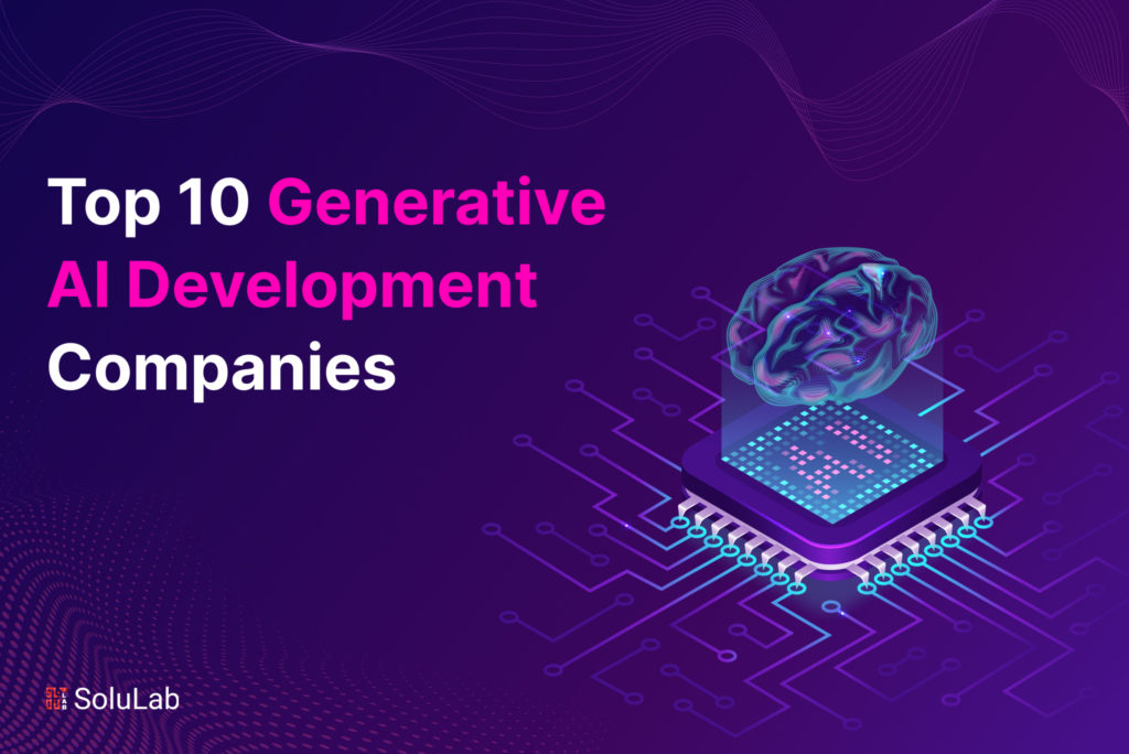 Top 10 Generative AI Development Companies Top 10 Generative AI Development Companies