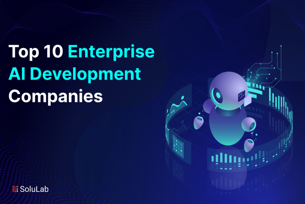 Top 10 Enterprise AI Development Companies Top 10 Enterprise AI Development Companies