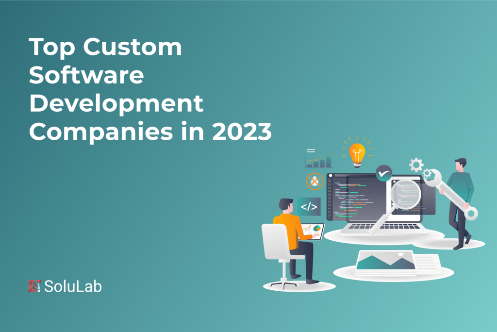 Top Custom Software Development Companies in 2023 Top Custom Software Development Companies in 2023