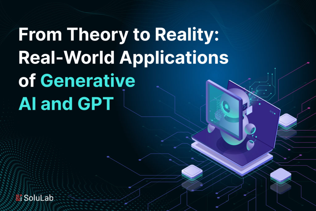 From Theory to Reality: Real-World Applications of Generative AI and GPT