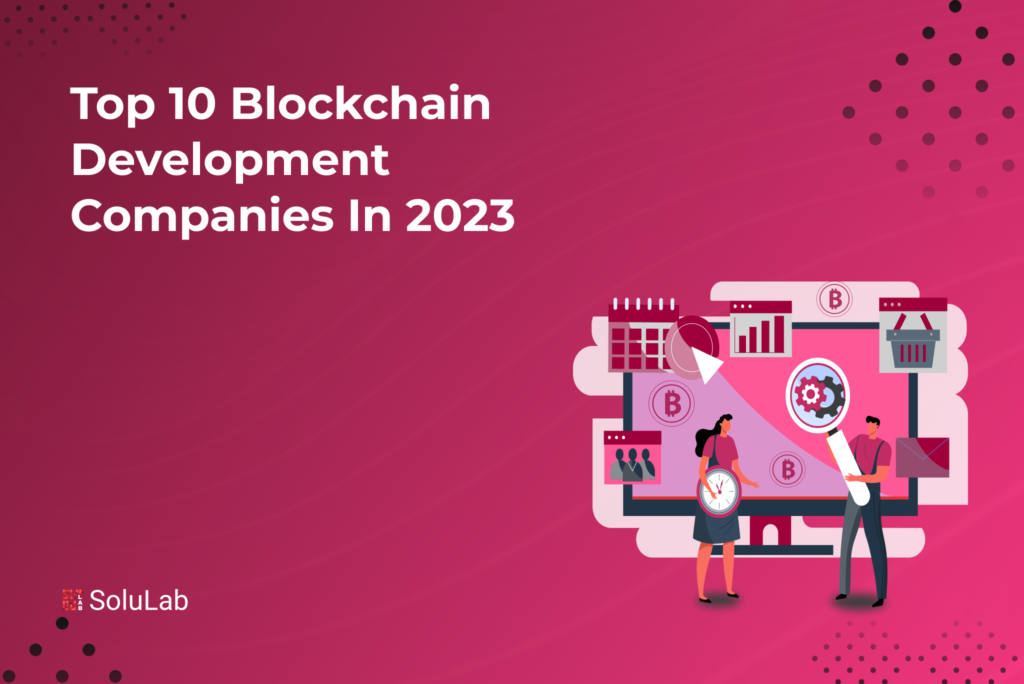 Top 10 Blockchain Development Companies in 2023