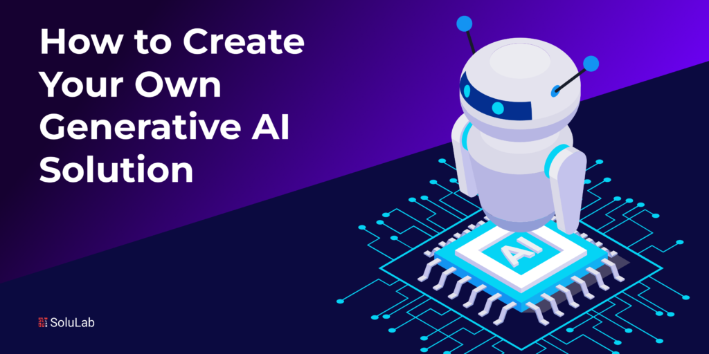 How to Create Your Own Generative AI Solution