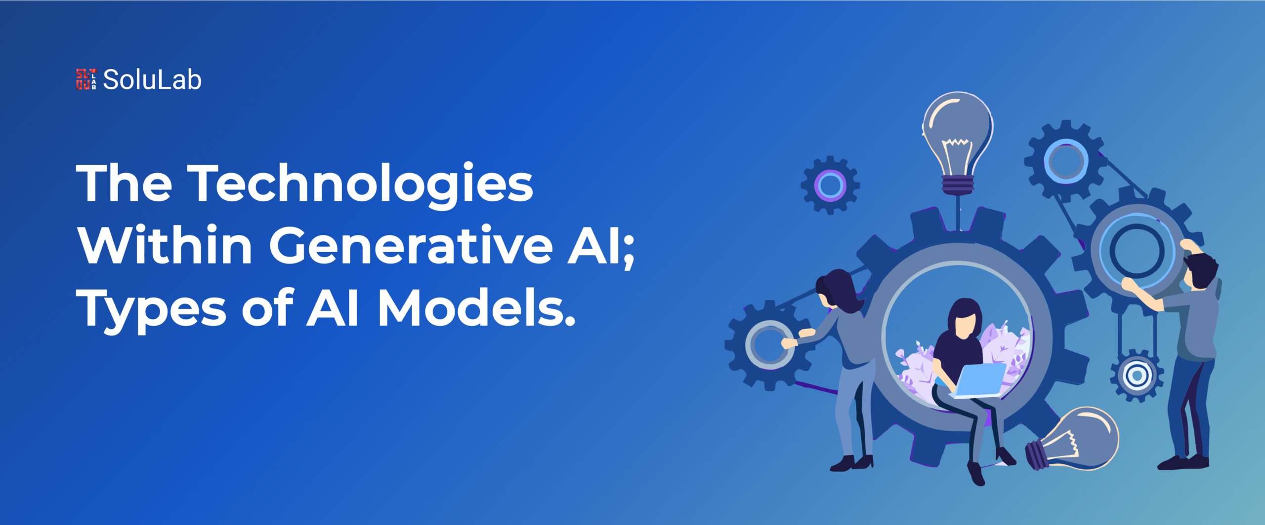 The Technologies Within Generative AI; Types of AI Models.