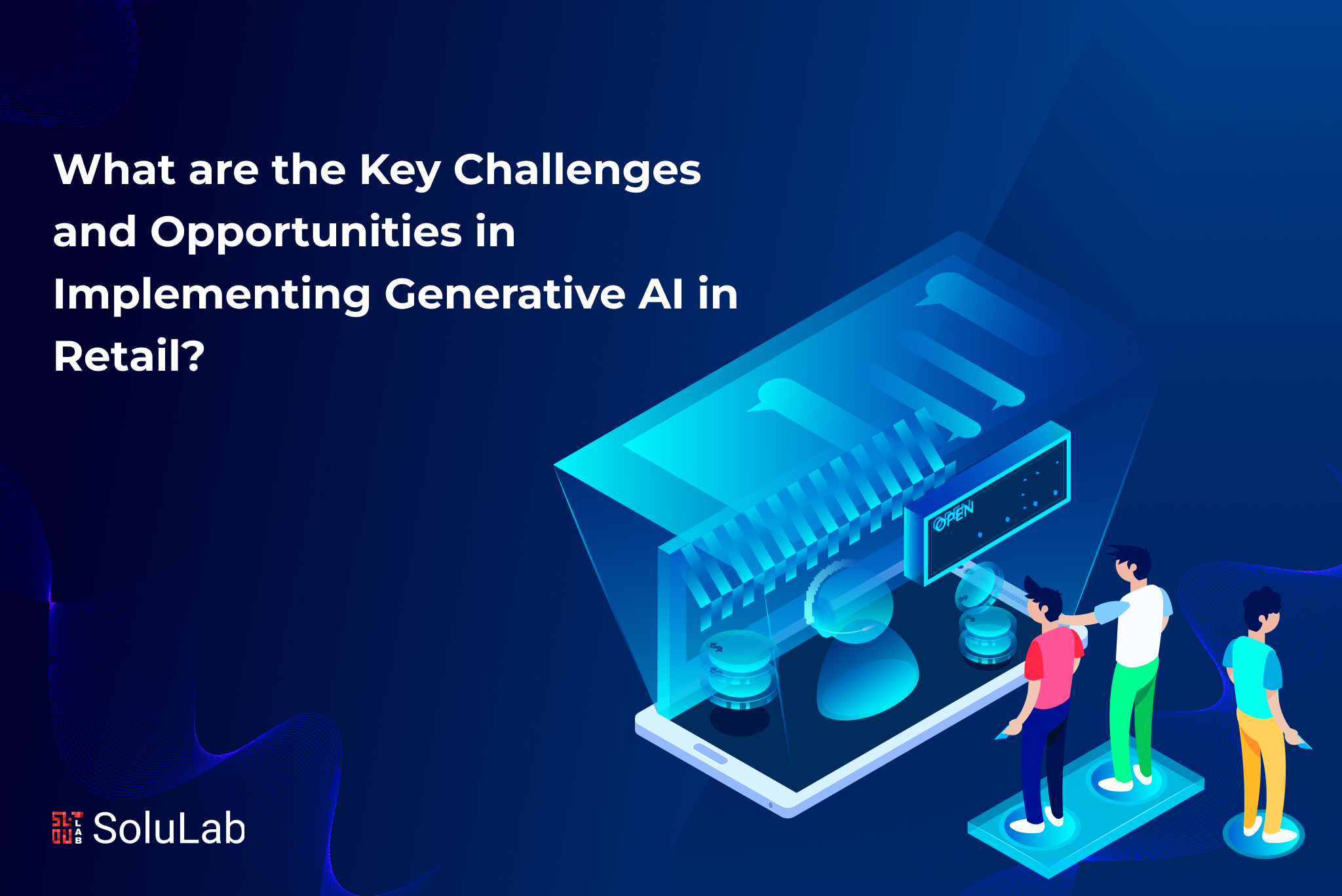 What are the Key Challenges and Opportunities in Implementing Generative AI in Retail?