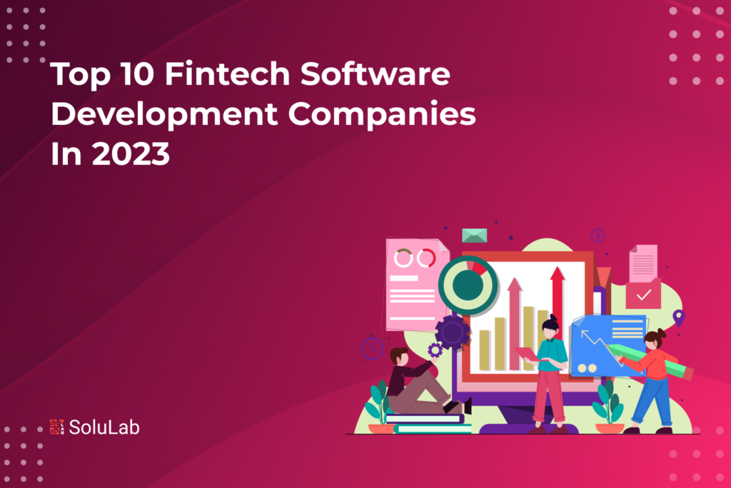 Top 10 Fintech Software Development Companies in 2023