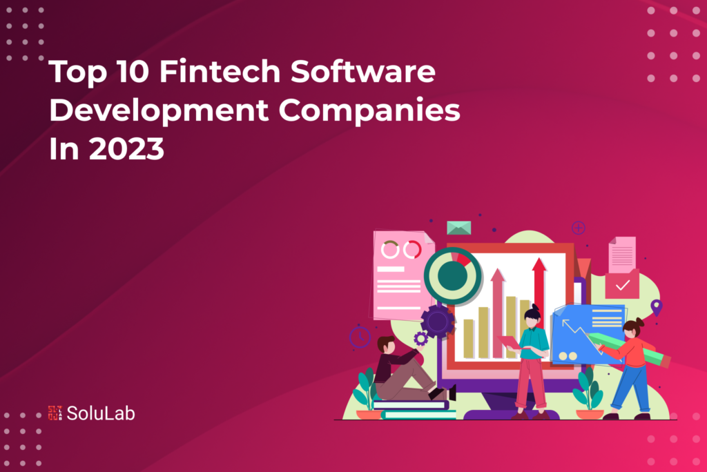 Top 10 Fintech Software Development Companies in 2023 Top 10 Fintech Software Development Companies in 2023