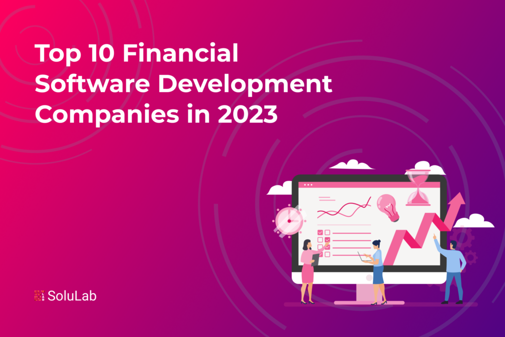 Top 10 Financial Software Development Companies in 2023