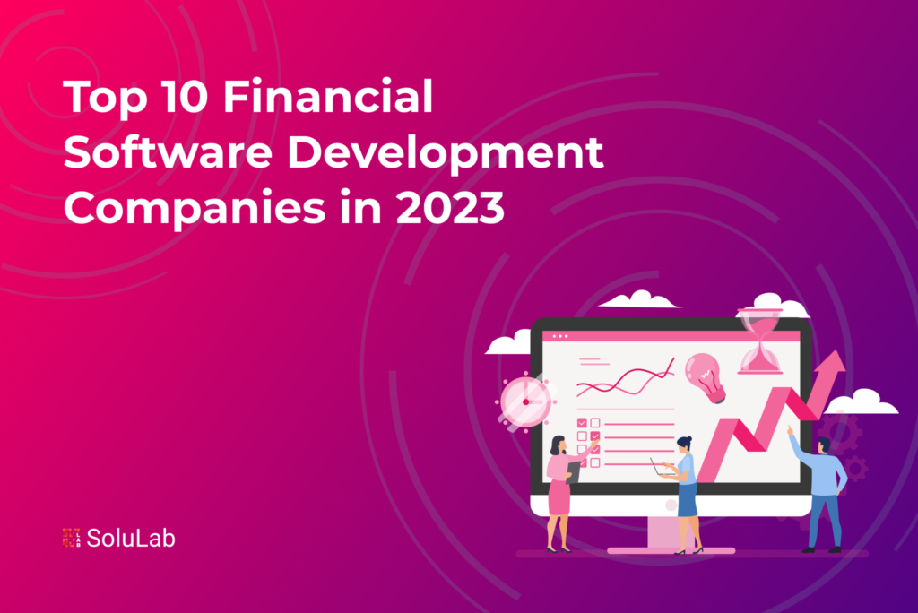 Top 10 Financial Software Development Companies in 2023 Top 10 Financial Software Development Companies in 2023