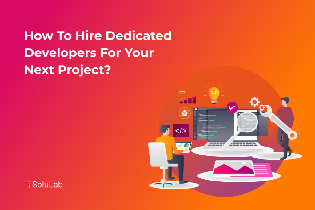 How to Hire Dedicated Developers For Your Next Project?