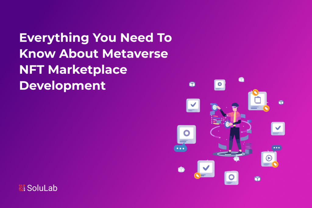 Everything You Need to Know About Metaverse NFT Marketplace Development