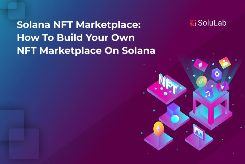 Solana NFT Marketplace: How to build your own NFT Marketplace on Solana