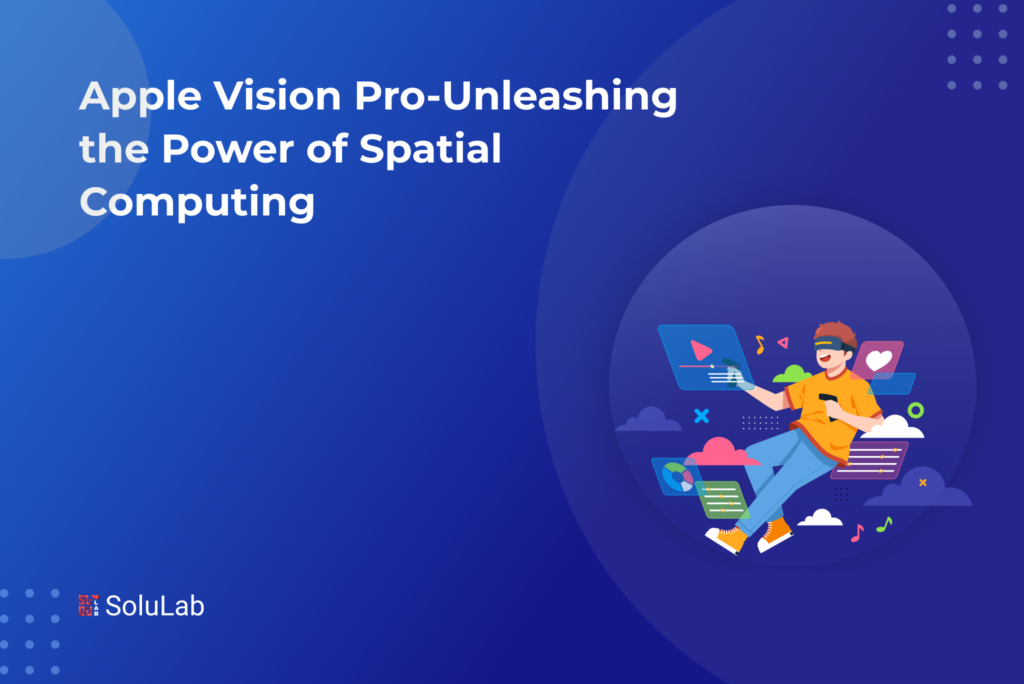 Apple Vision Pro - Unleashing the Power of Spatial Computing