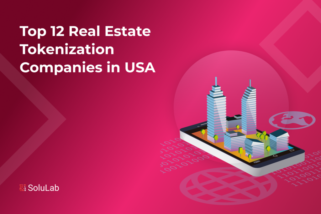 Top 12 Real Estate Tokenization Companies in USA