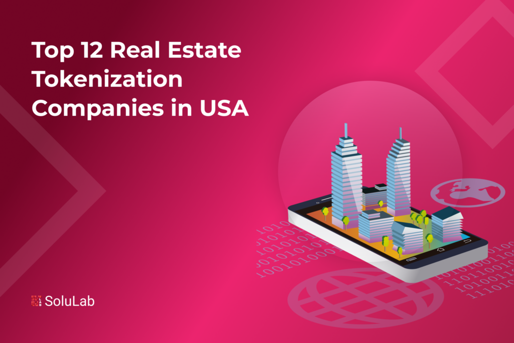 Top 12 Real Estate Tokenization Companies in USA Top 12 Real Estate Tokenization Companies in USA