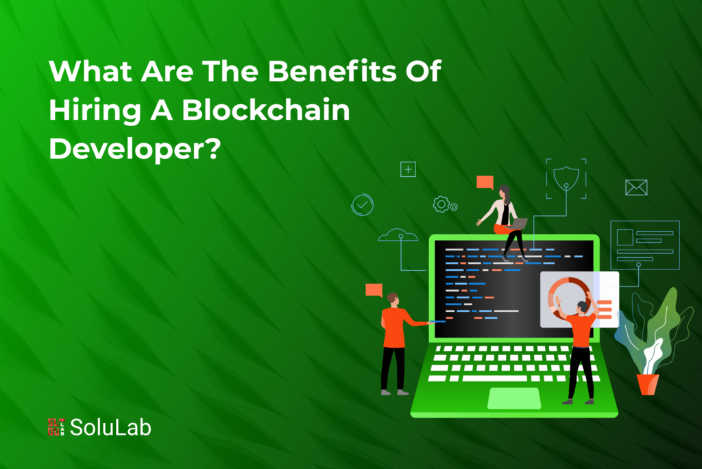 What Are The Benefits of Hiring a Blockchain Developer?
