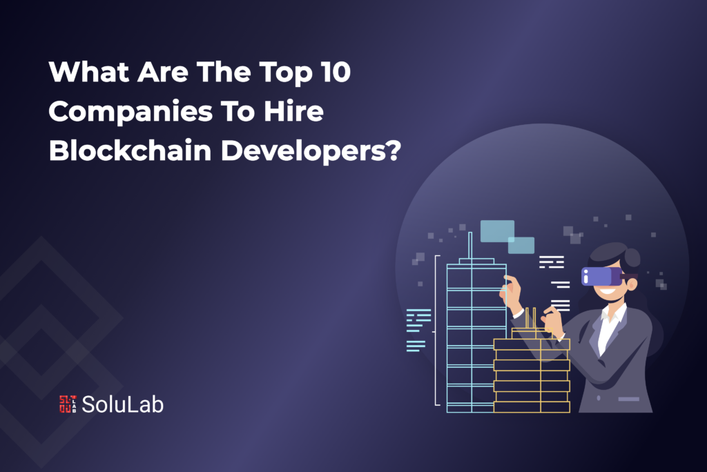 What Are The Top 10 Companies To Hire Blockchain Developers from What Are The Top 10 Companies To Hire Blockchain Developers from