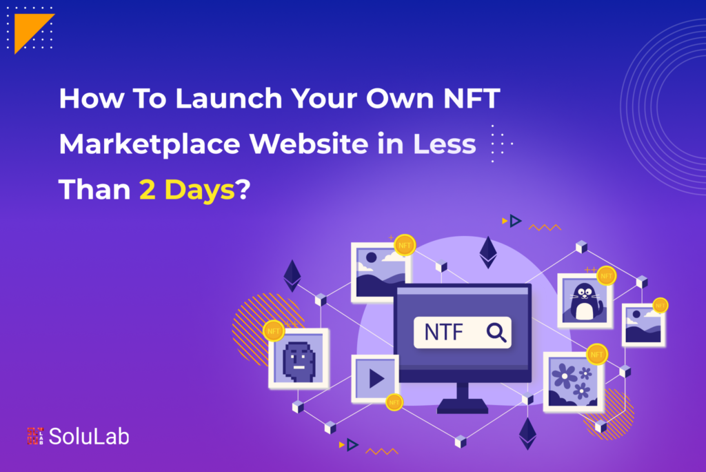 How To Launch Your Own NFT Marketplace Website in Less Than 2 Days?