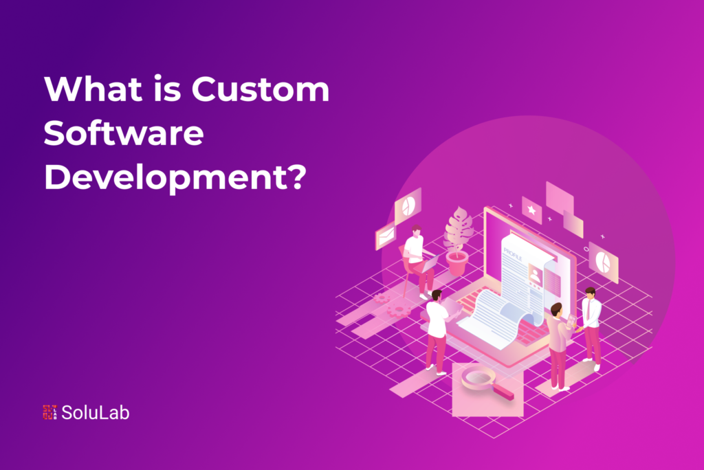What is Custom Software Development?