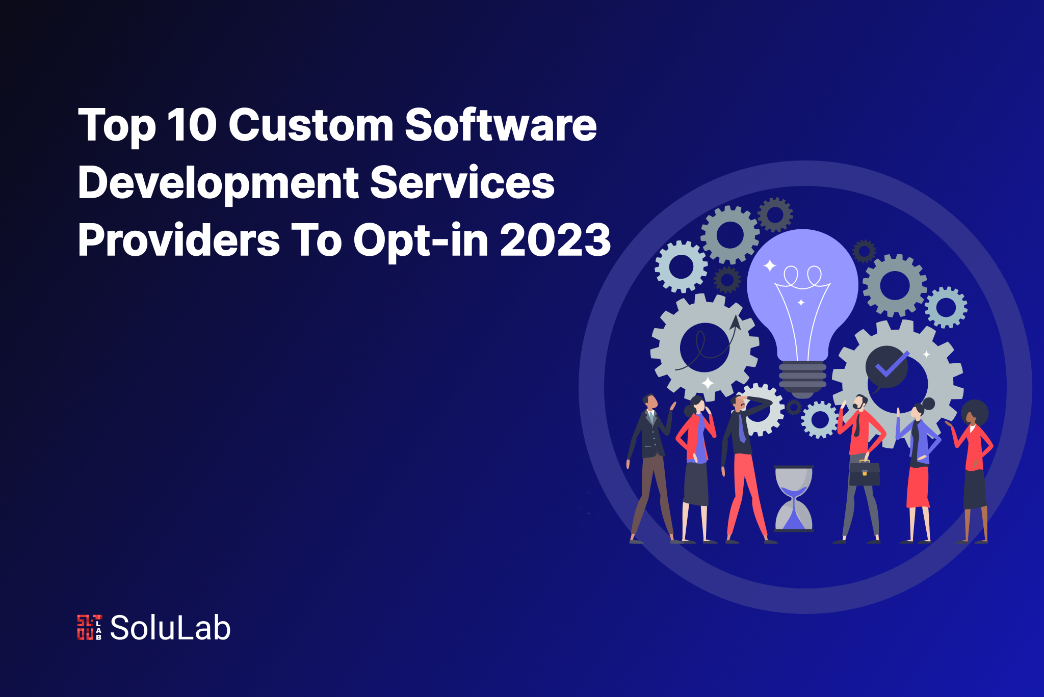 Top 10 Custom Software Development Services Providers To Opt-in 2023