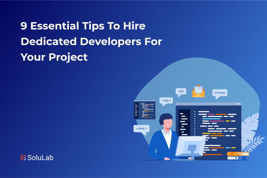 9 Essential Tips to Hire Dedicated Developers for Your Project 