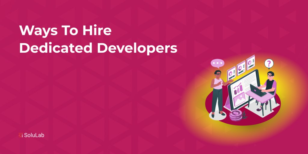 Ways to Hire Dedicated Developers