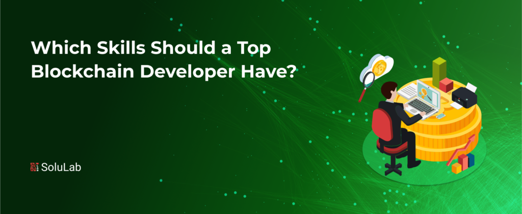 Which Skills Should a Top Blockchain Developer Have?