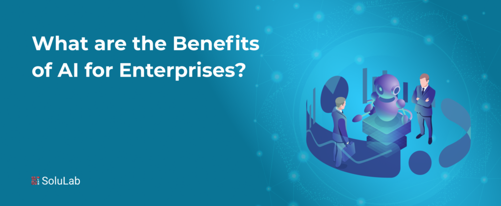 What are the Benefits of AI for Enterprises?