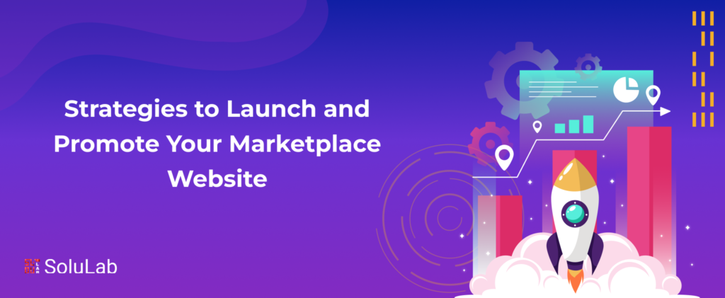 Strategies to Launch and Promote Your Marketplace Website