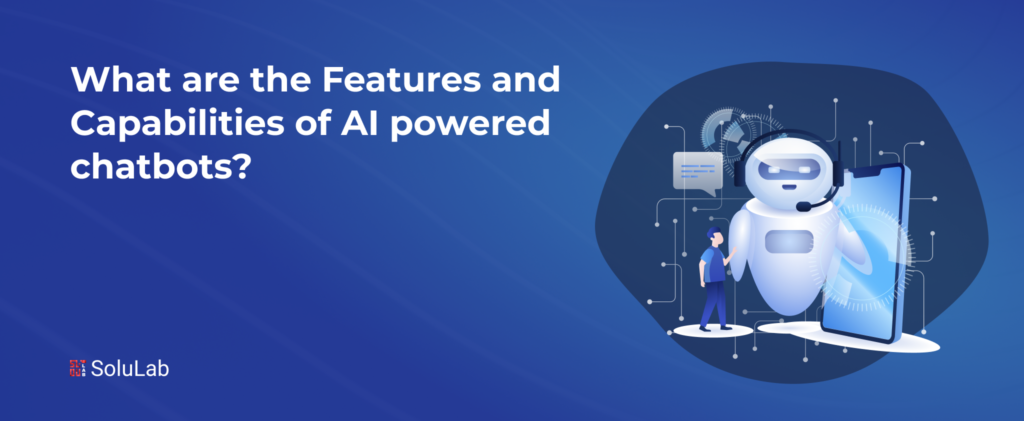 What are the Features and Capabilities of AI-powered chatbots?