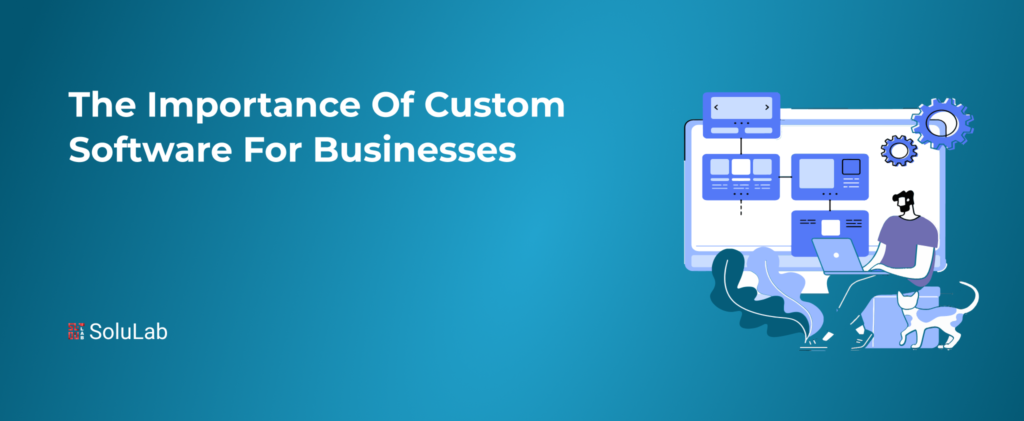 The Importance of Custom Software for Businesses