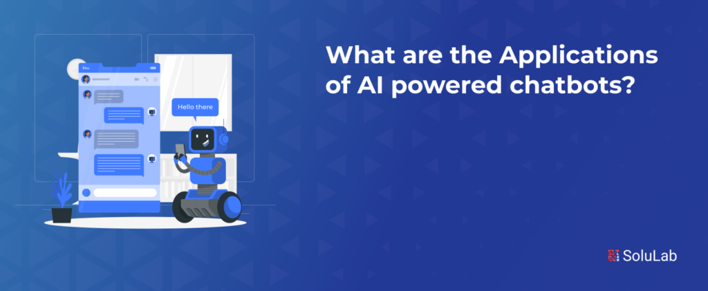 What are the Applications of AI-powered Chatbots?