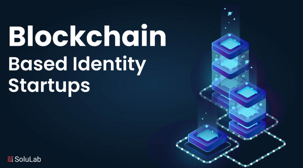 Top Blockchain Based Identity Startups