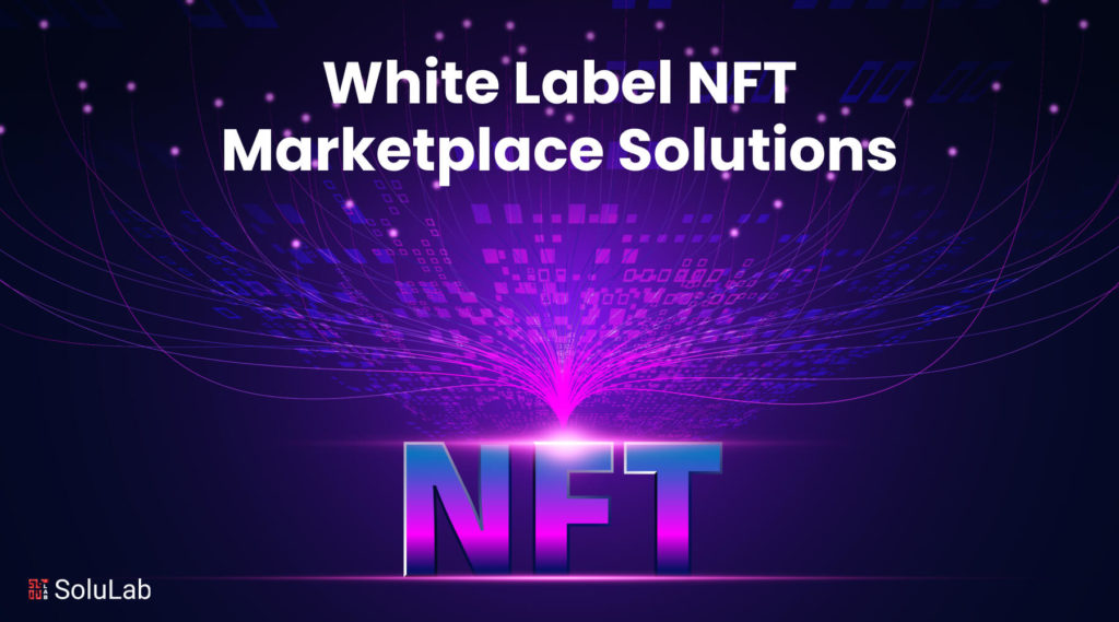 Trending White Label NFT Marketplace Solutions