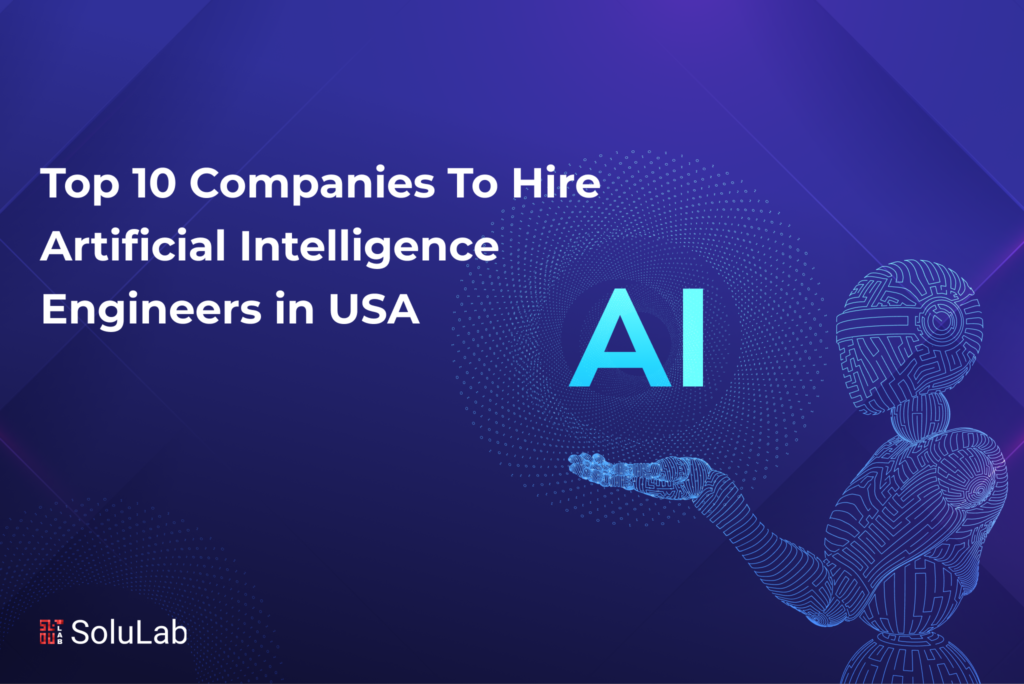 Top 10 Companies To Hire Artificial Intelligence Engineers in USA