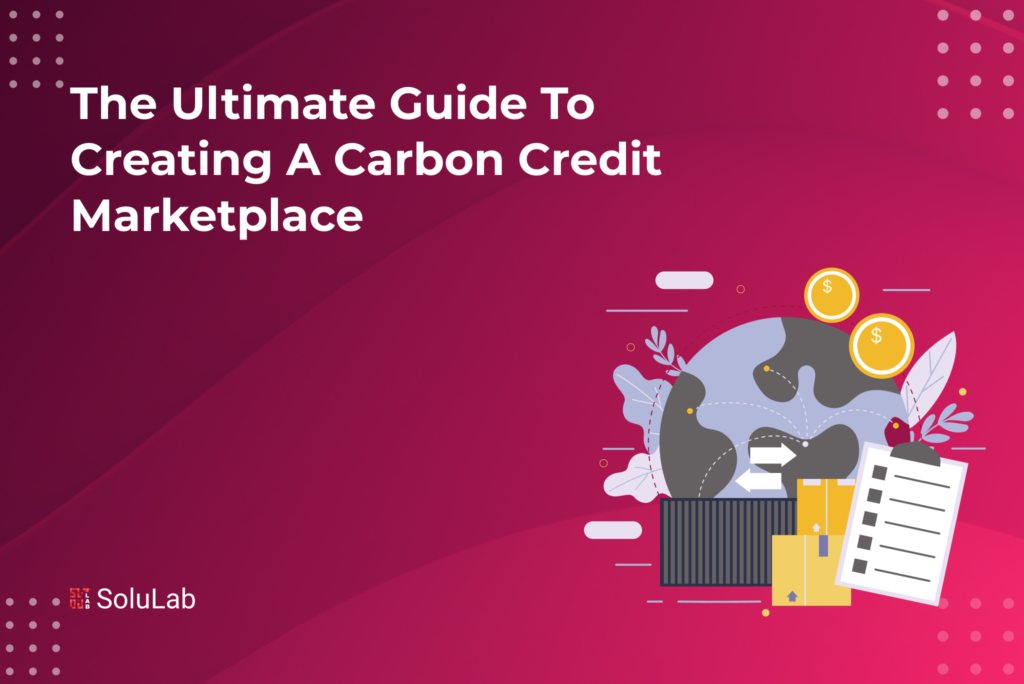 The Ultimate Guide To Creating a Carbon Credit Marketplace