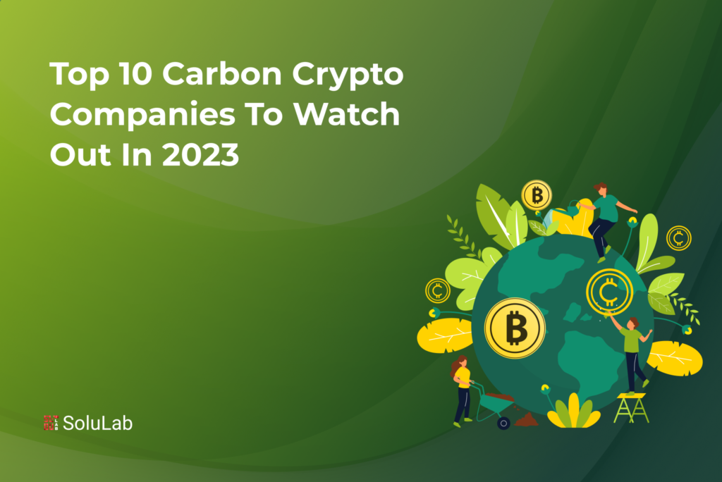 Top 10 Carbon Crypto Companies to Watch Out in 2023 Top 10 Carbon Crypto Companies to Watch Out in 2023