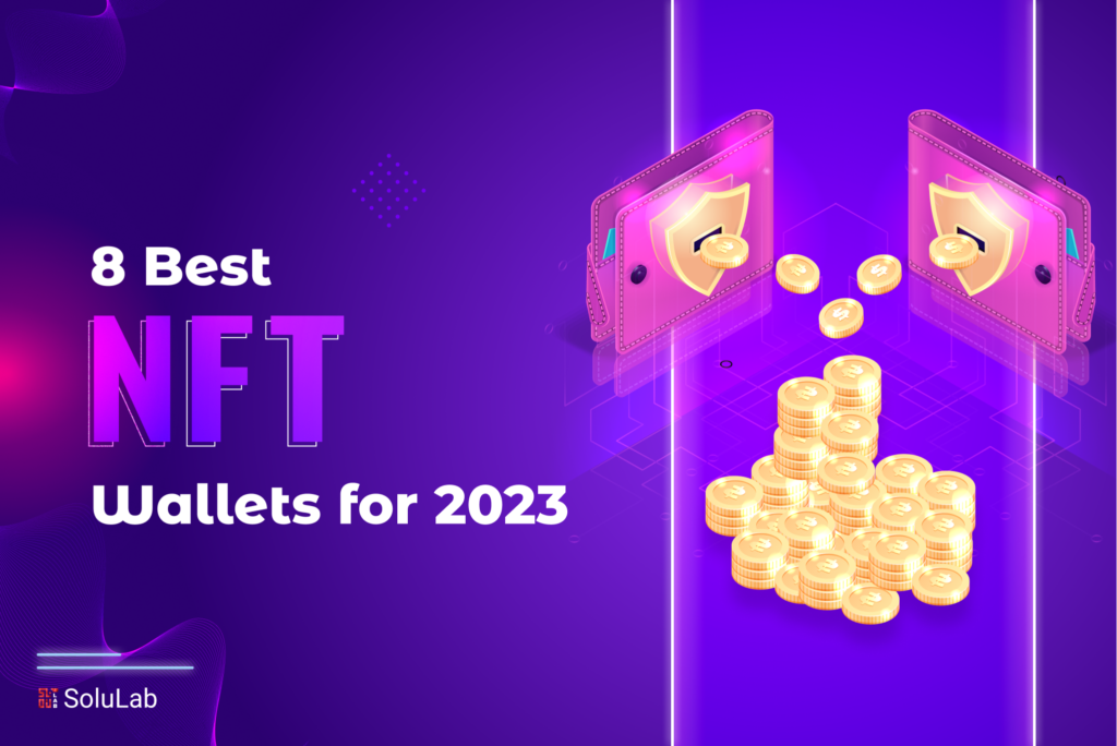 8 Best NFT Wallets for 2023 8 Best NFT Wallets for 2023