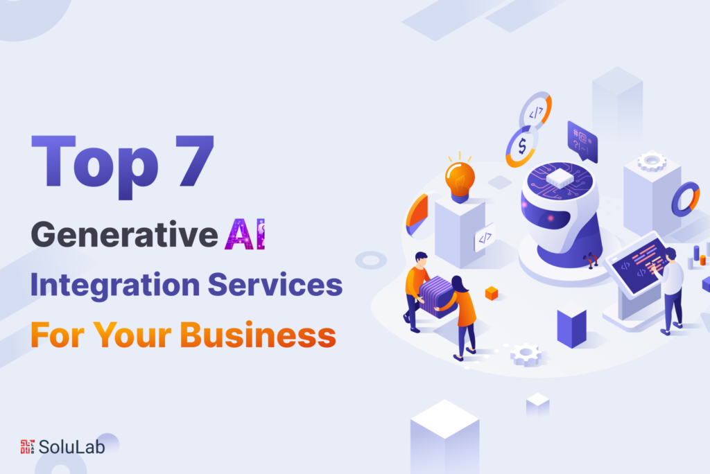 Top 7 Generative AI Integration Services For Your Business