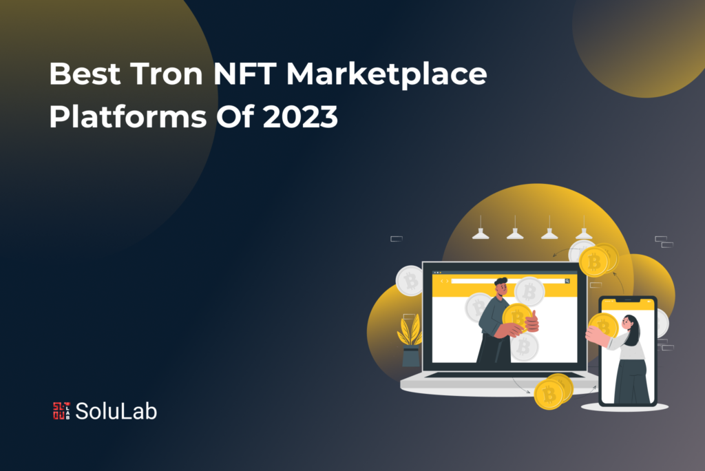 Best Tron NFT Marketplace Platforms of 2023 Best Tron NFT Marketplace Platforms of 2023