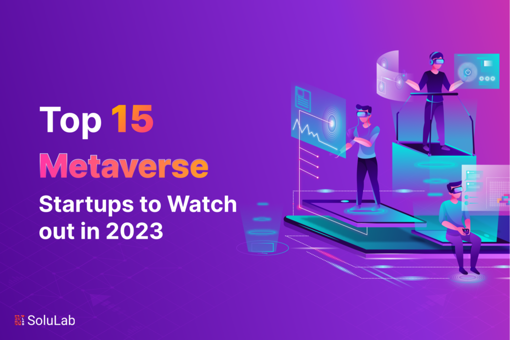 Top 15 Metaverse Startups to Watch out in 2023