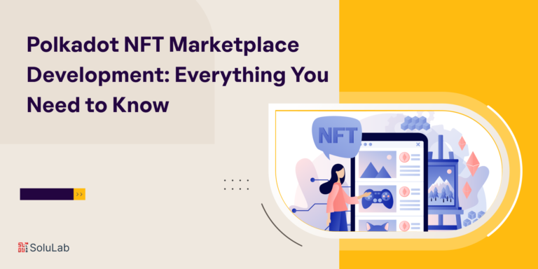 Polkadot NFT Marketplace Development: Everything You Need to Know