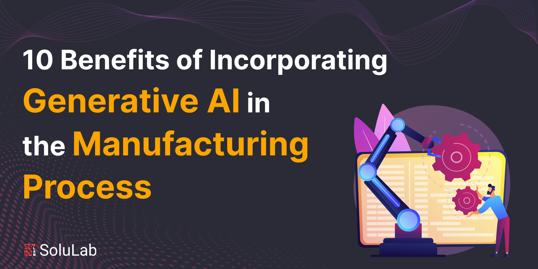 10 Benefits of Incorporating Generative AI in the Manufacturing Process