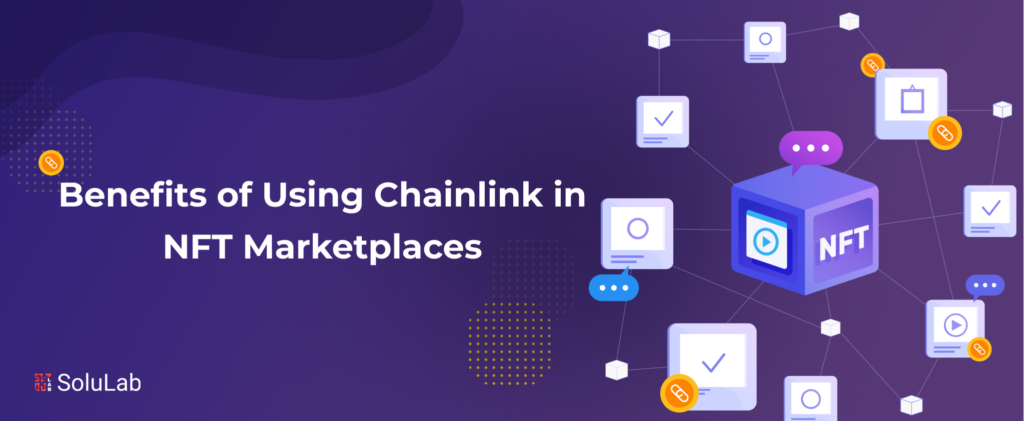 Benefits of Using Chainlink in NFT Marketplaces