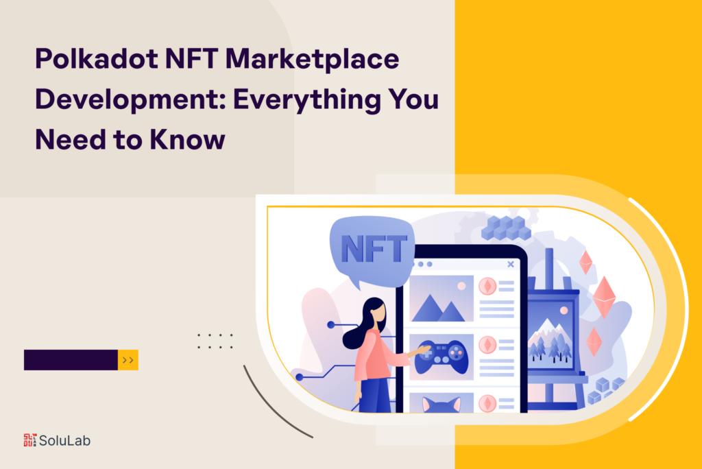 Polkadot NFT Marketplace Development: Everything You Need to Know