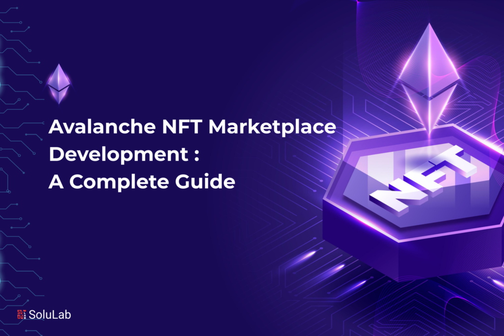 Avalanche NFT Marketplace Development : A Complete Guide
