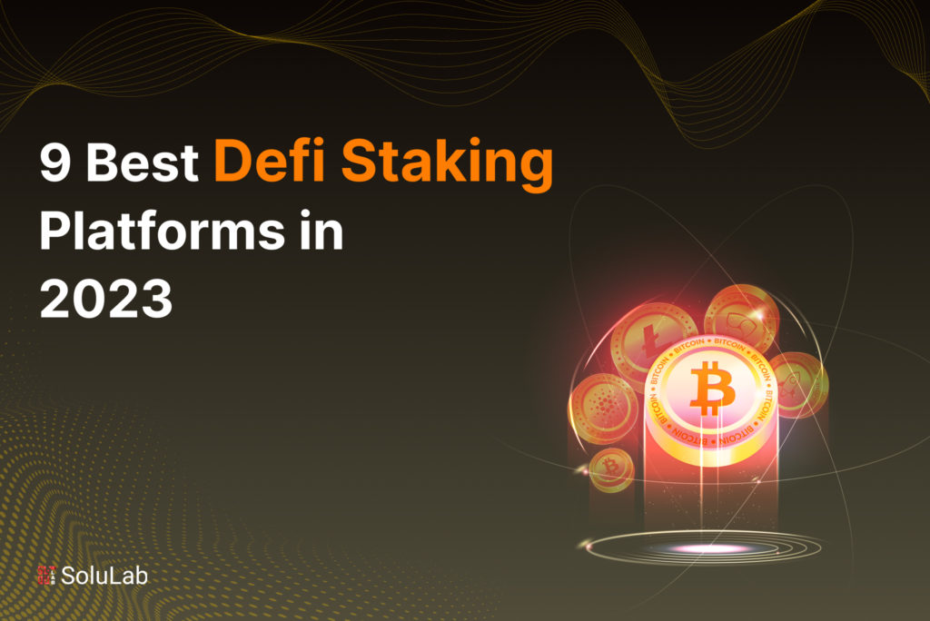 9 Best Defi Staking Platforms in 2023