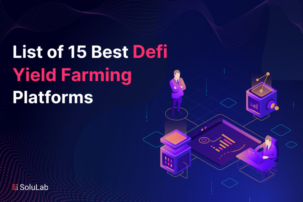 List of 15 Best Defi Yield Farming Platforms