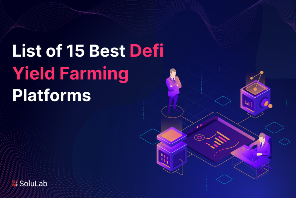 List of 15 Best Defi Yield Farming Platforms List of 15 Best Defi Yield Farming Platforms