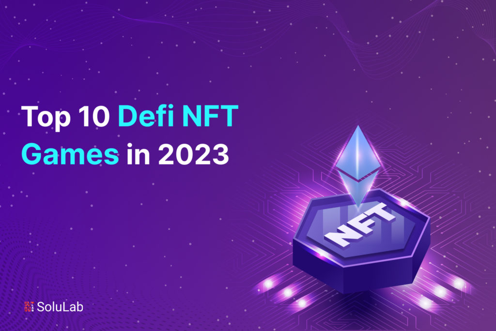 Top 10 Defi NFT Games to Look for in 2023 Top 10 Defi NFT Games to Look for in 2023